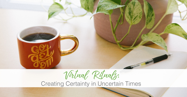Virtual Rituals: Creating Certainty in Uncertain Times